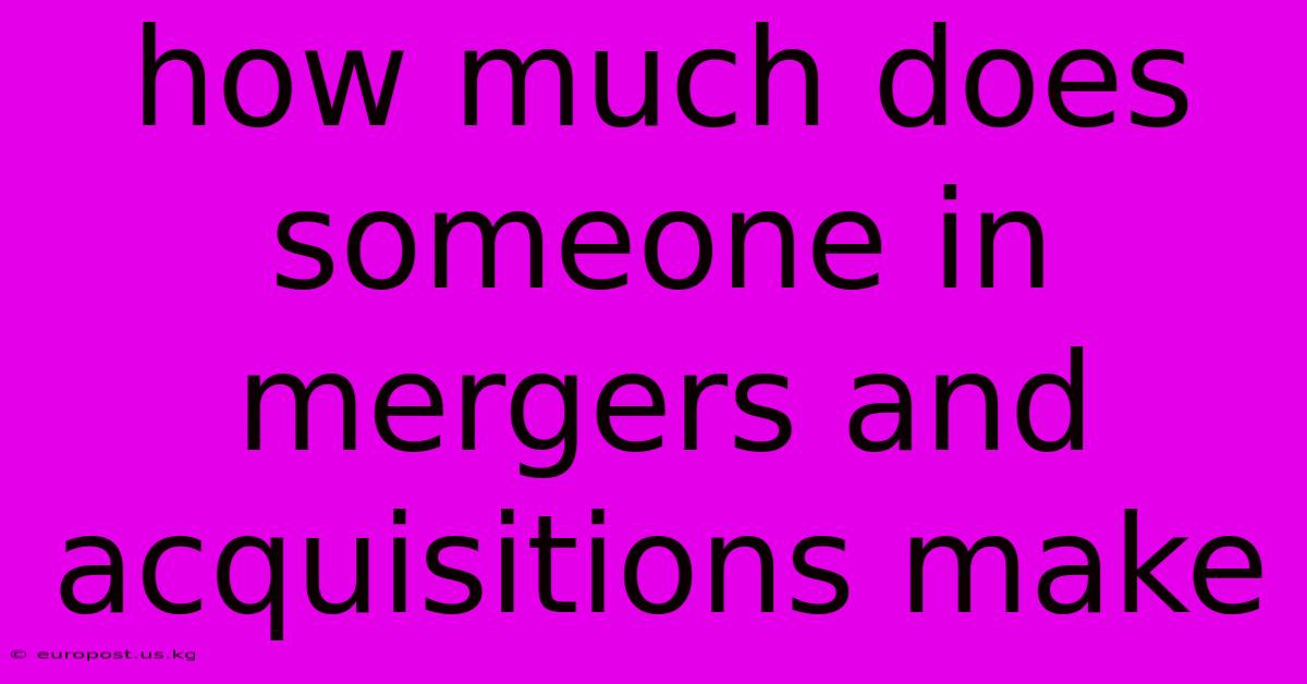 How Much Does Someone In Mergers And Acquisitions Make