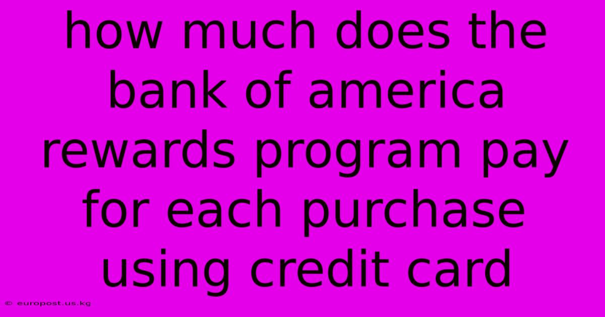 How Much Does The Bank Of America Rewards Program Pay For Each Purchase Using Credit Card