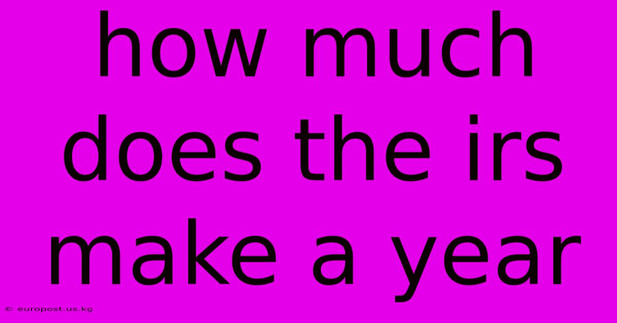 How Much Does The Irs Make A Year