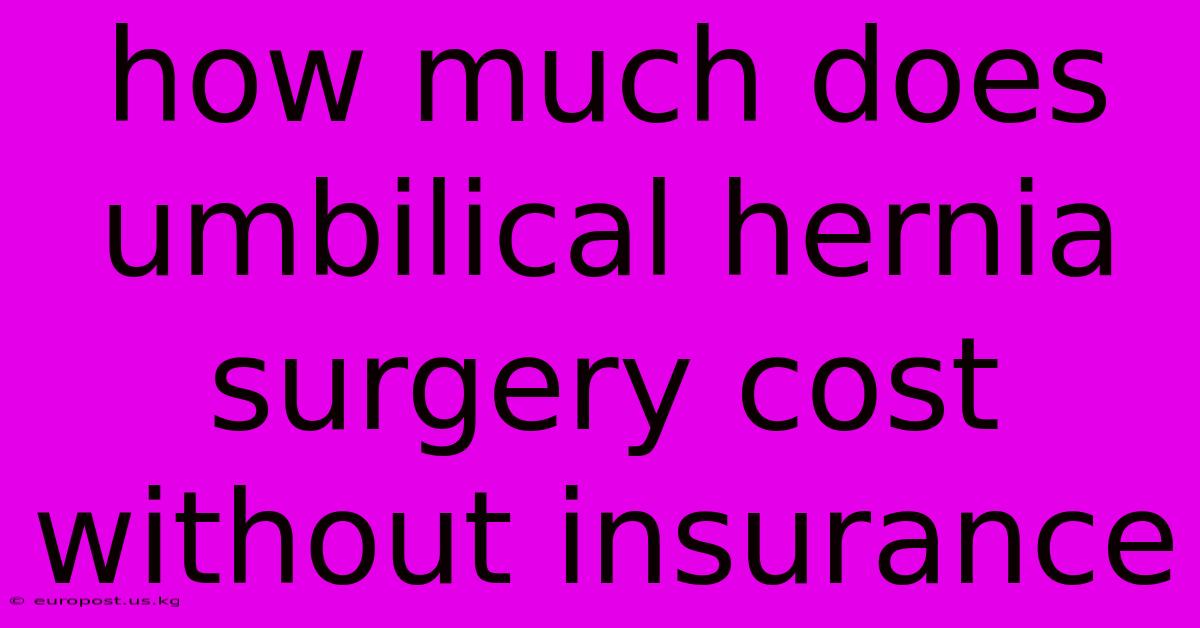 How Much Does Umbilical Hernia Surgery Cost Without Insurance