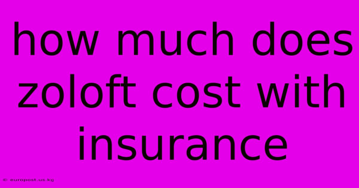 How Much Does Zoloft Cost With Insurance