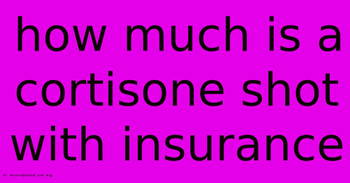 How Much Is A Cortisone Shot With Insurance