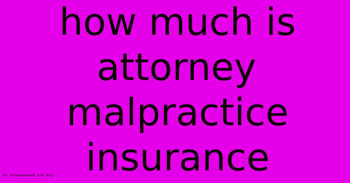 How Much Is Attorney Malpractice Insurance