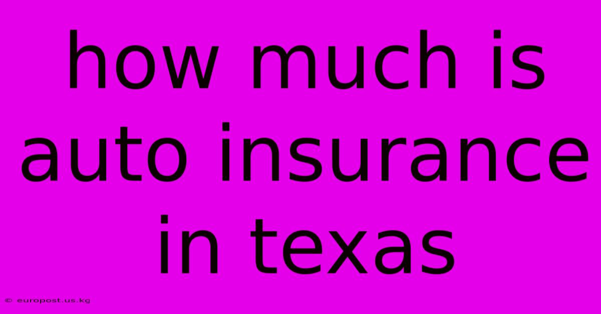 How Much Is Auto Insurance In Texas