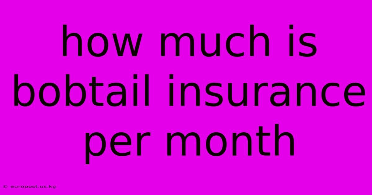 How Much Is Bobtail Insurance Per Month