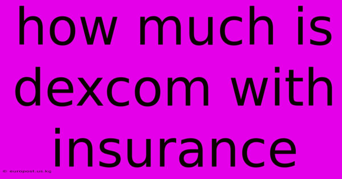 How Much Is Dexcom With Insurance