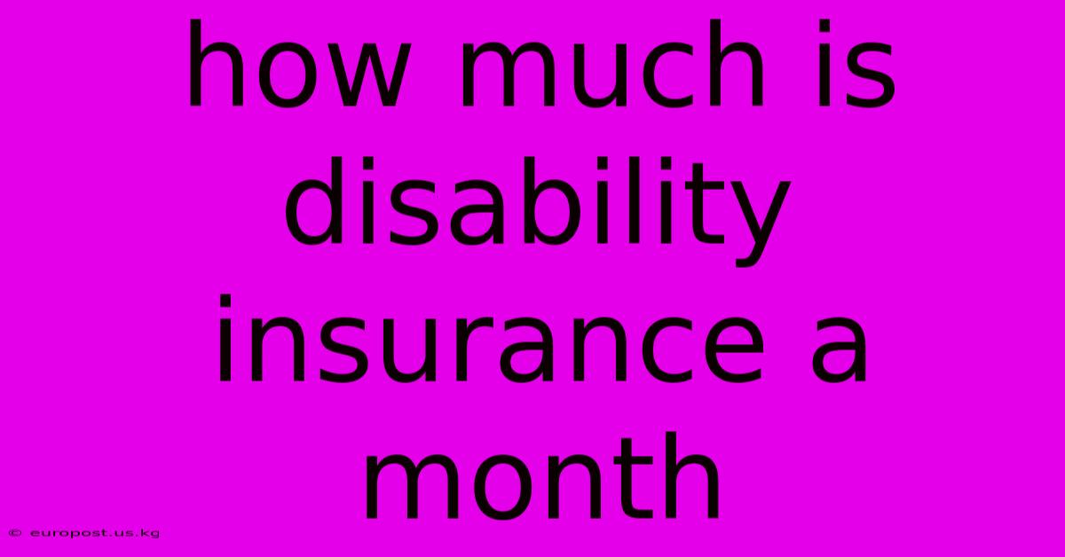 How Much Is Disability Insurance A Month