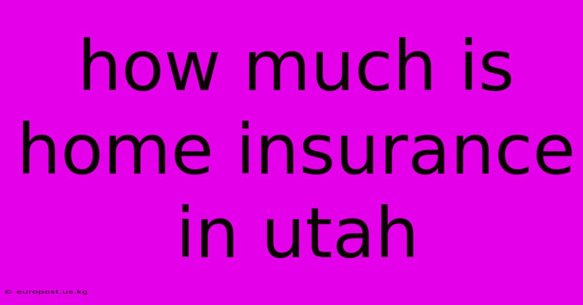 How Much Is Home Insurance In Utah