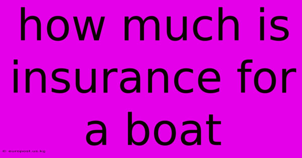 How Much Is Insurance For A Boat