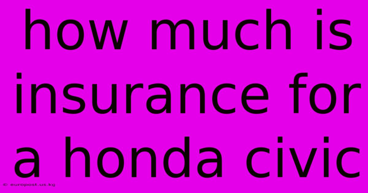 How Much Is Insurance For A Honda Civic