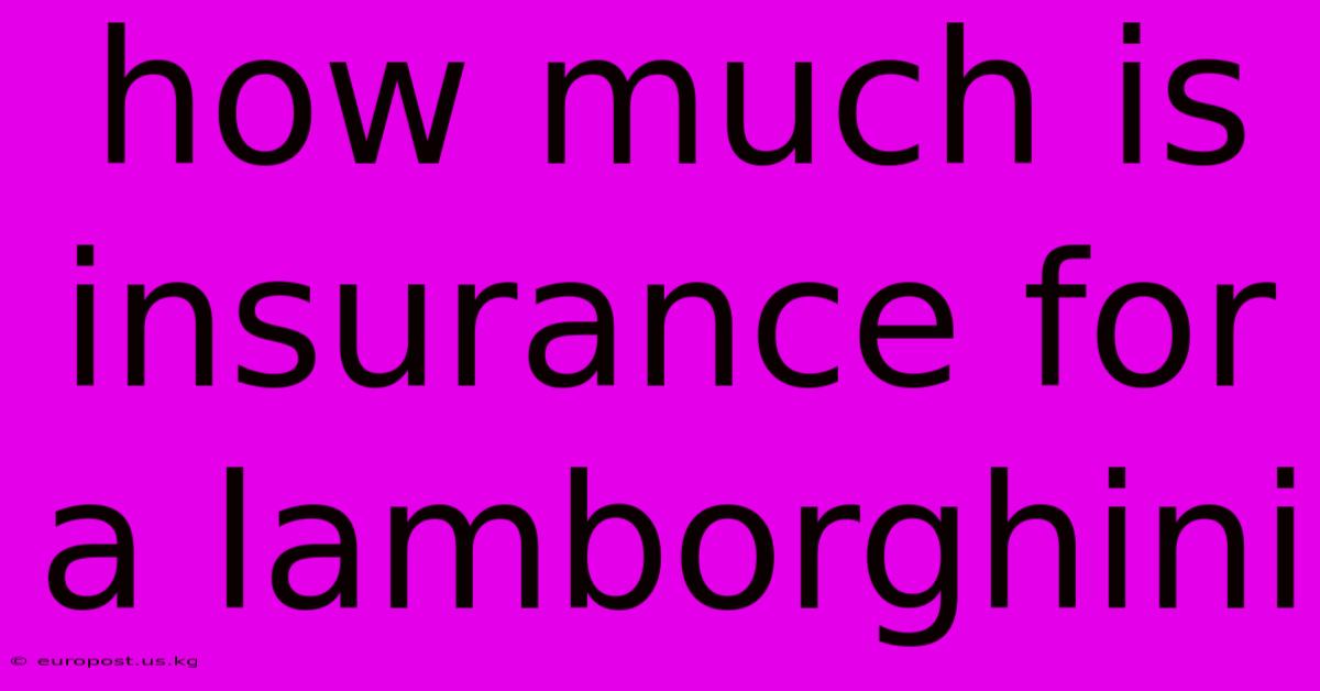 How Much Is Insurance For A Lamborghini