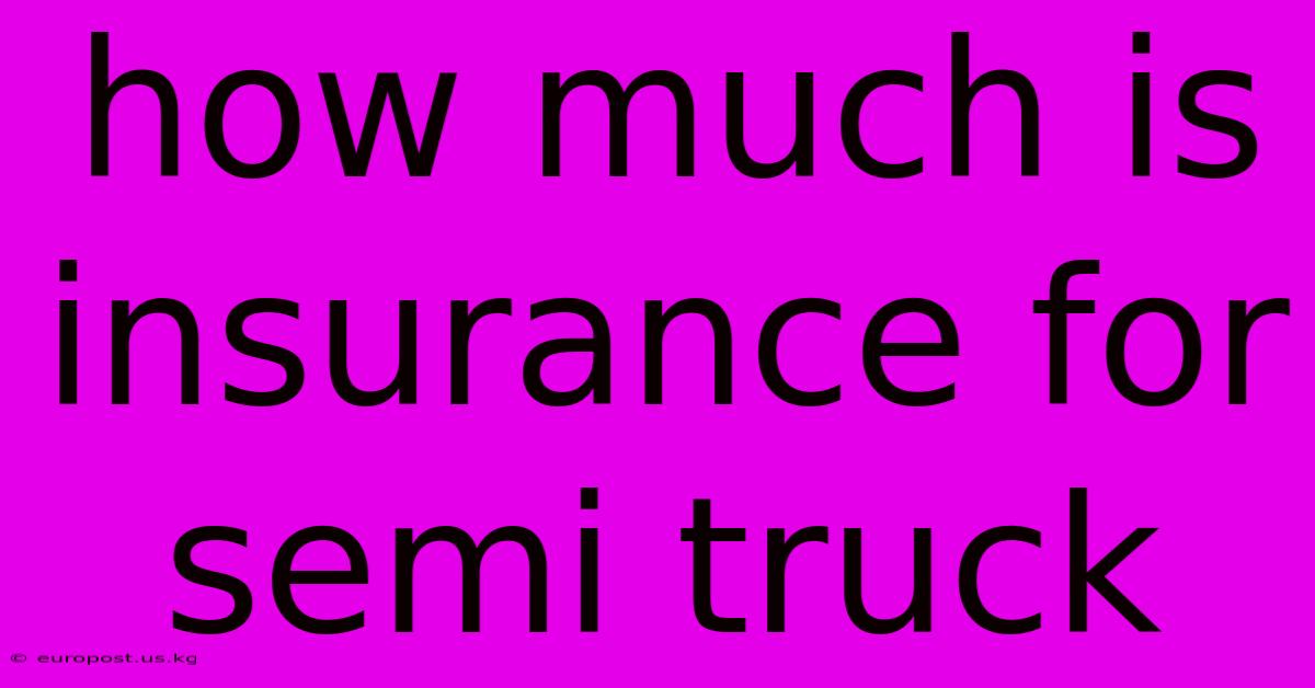 How Much Is Insurance For Semi Truck