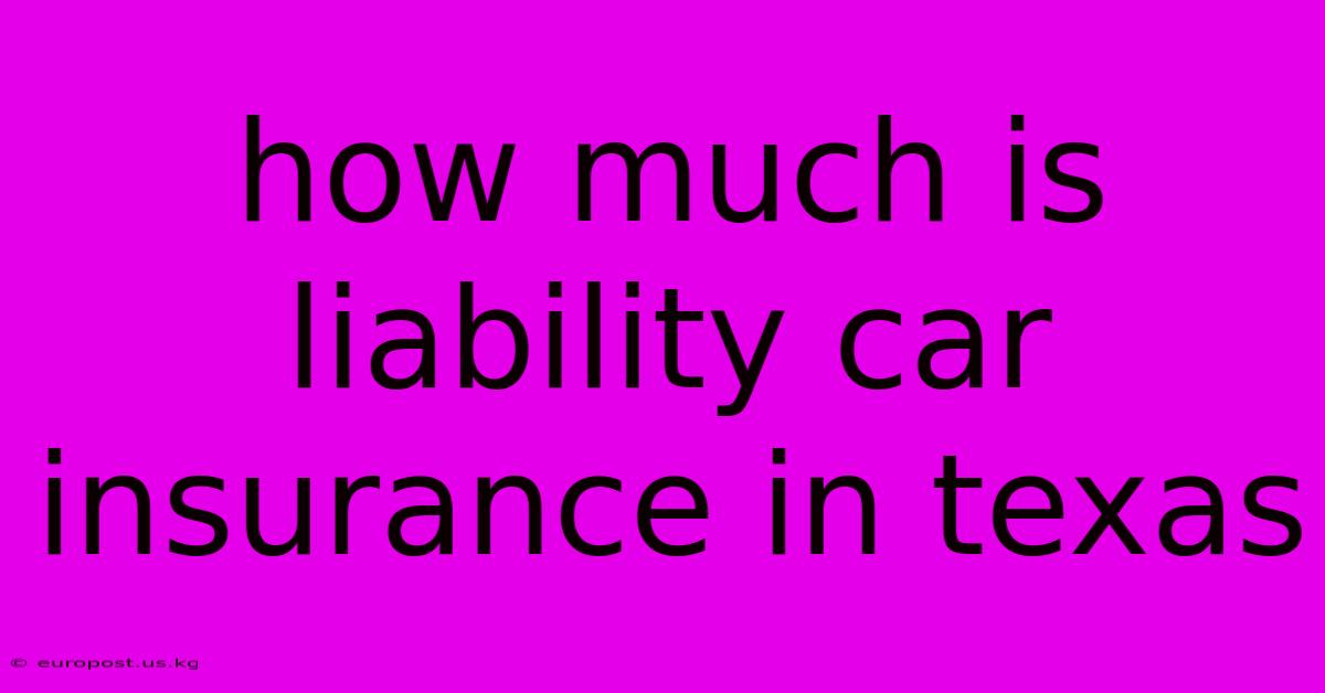 How Much Is Liability Car Insurance In Texas