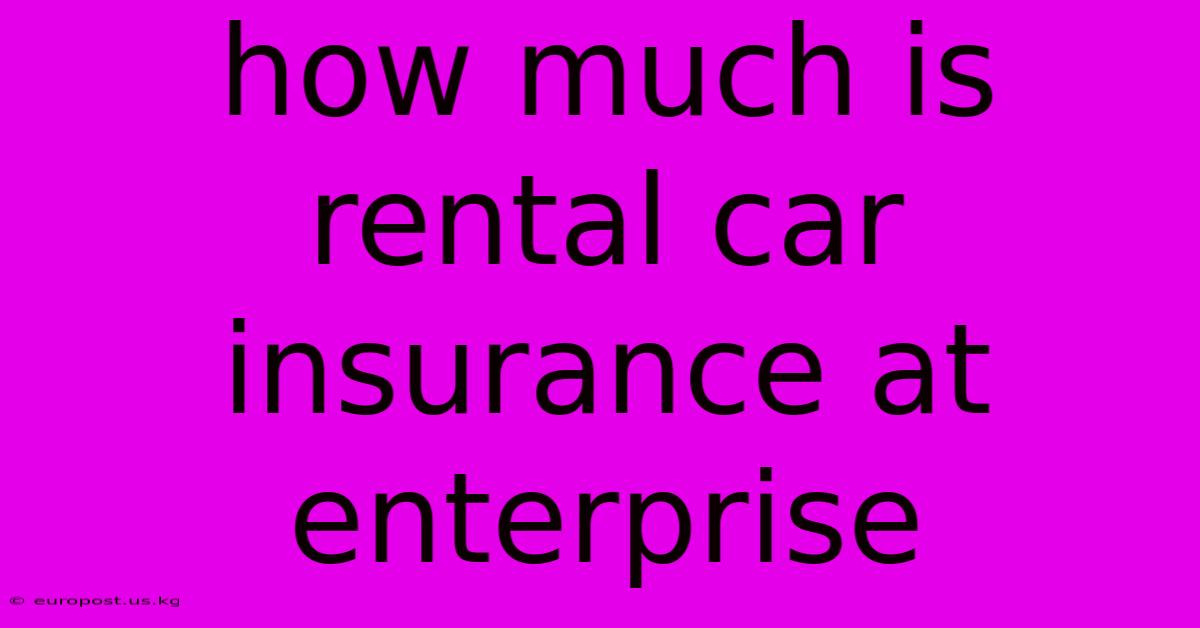 How Much Is Rental Car Insurance At Enterprise