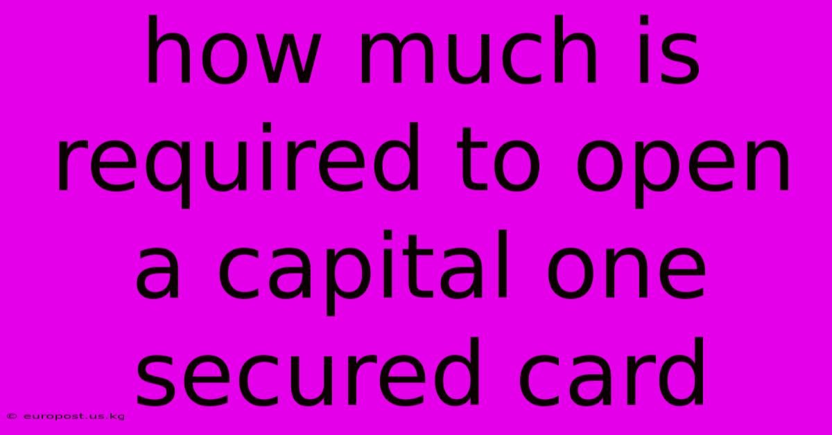 How Much Is Required To Open A Capital One Secured Card