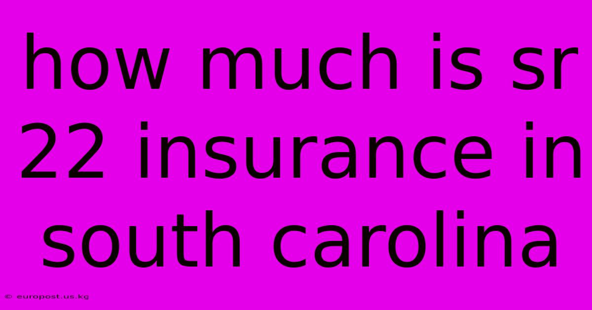 How Much Is Sr 22 Insurance In South Carolina