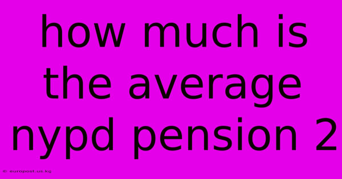 How Much Is The Average Nypd Pension 2