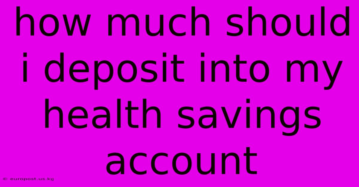 How Much Should I Deposit Into My Health Savings Account