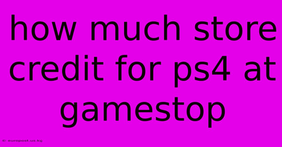 How Much Store Credit For Ps4 At Gamestop