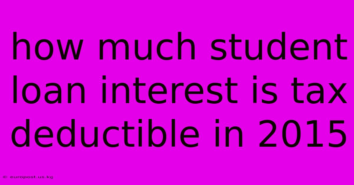 How Much Student Loan Interest Is Tax Deductible In 2015