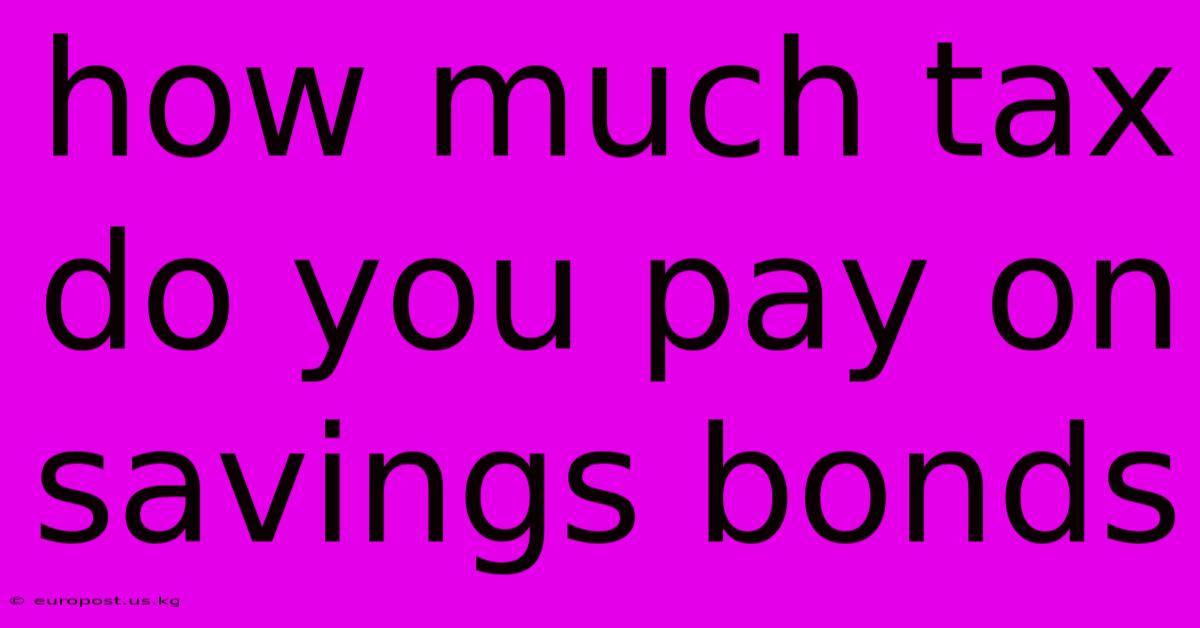 How Much Tax Do You Pay On Savings Bonds