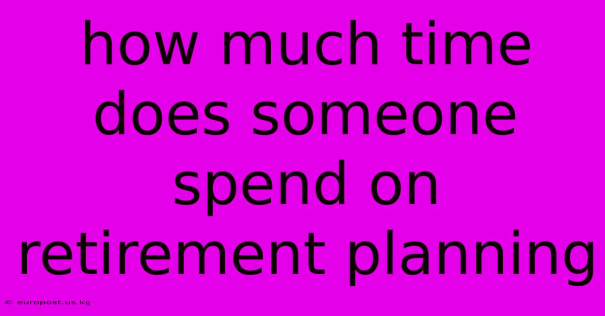 How Much Time Does Someone Spend On Retirement Planning