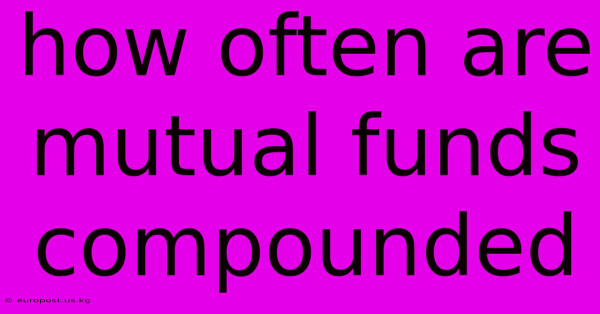 How Often Are Mutual Funds Compounded