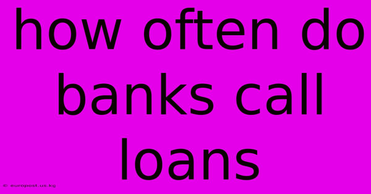 How Often Do Banks Call Loans