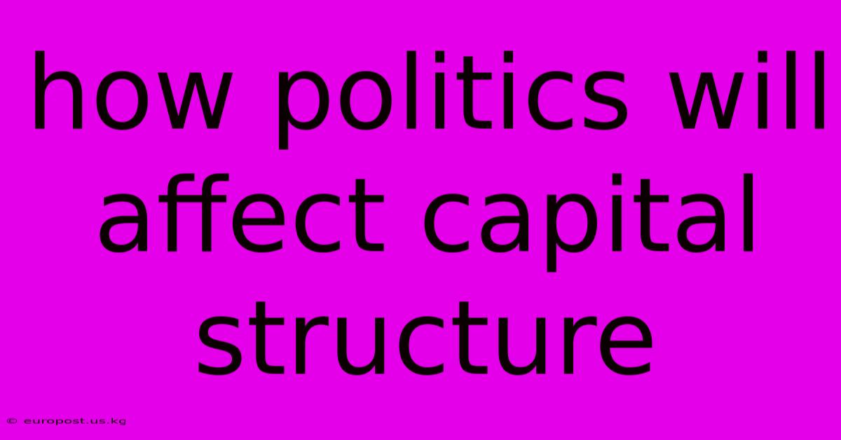 How Politics Will Affect Capital Structure