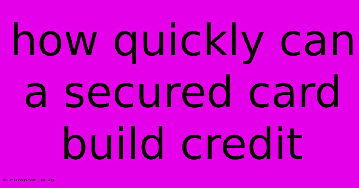 How Quickly Can A Secured Card Build Credit