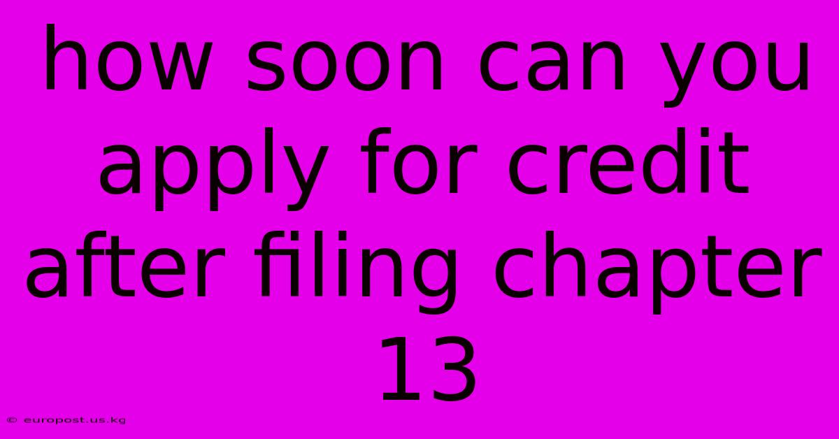 How Soon Can You Apply For Credit After Filing Chapter 13