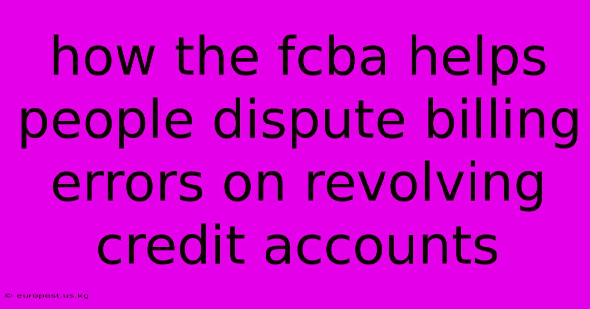 How The Fcba Helps People Dispute Billing Errors On Revolving Credit Accounts