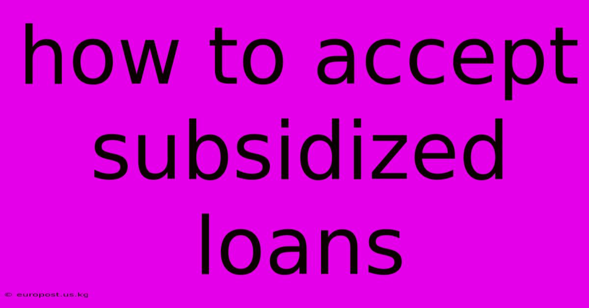 How To Accept Subsidized Loans