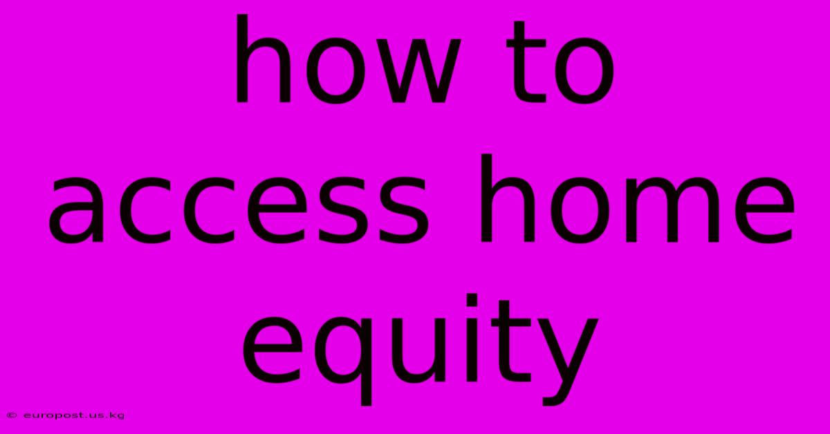 How To Access Home Equity