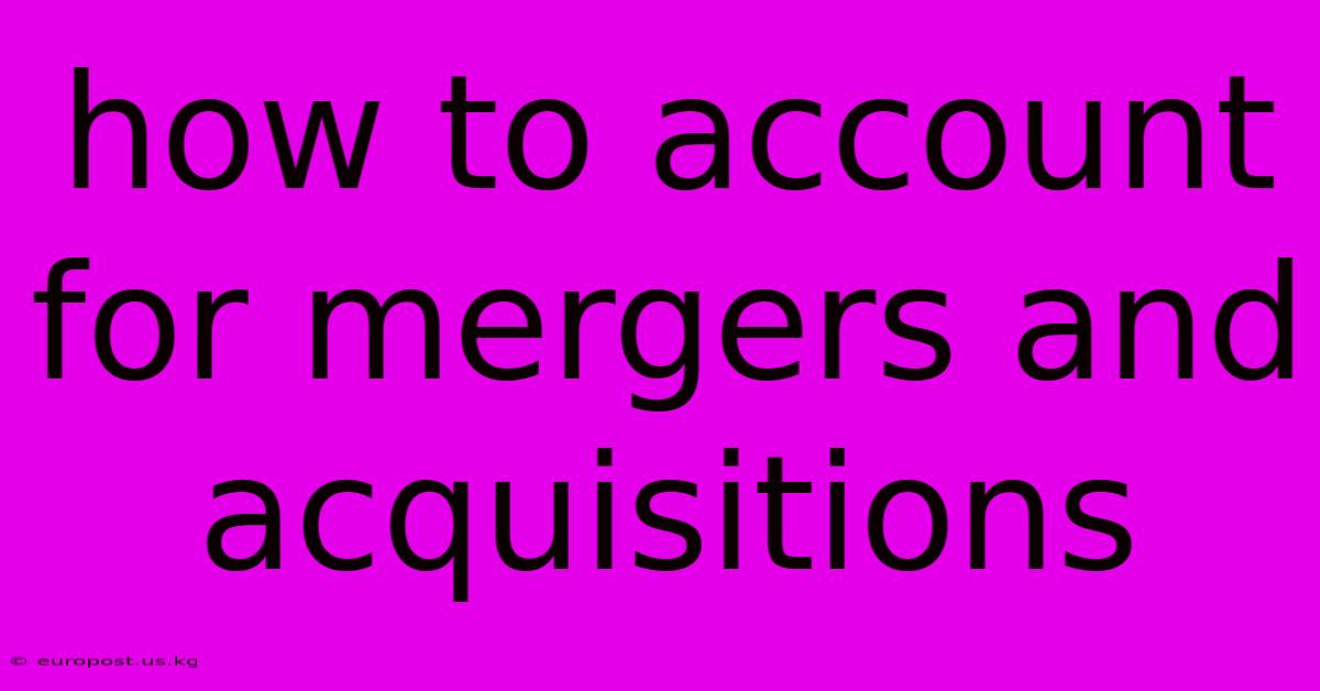 How To Account For Mergers And Acquisitions