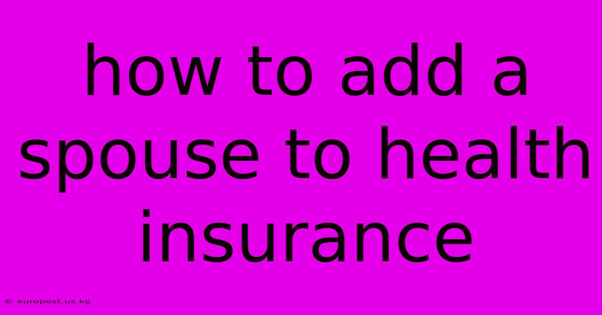 How To Add A Spouse To Health Insurance