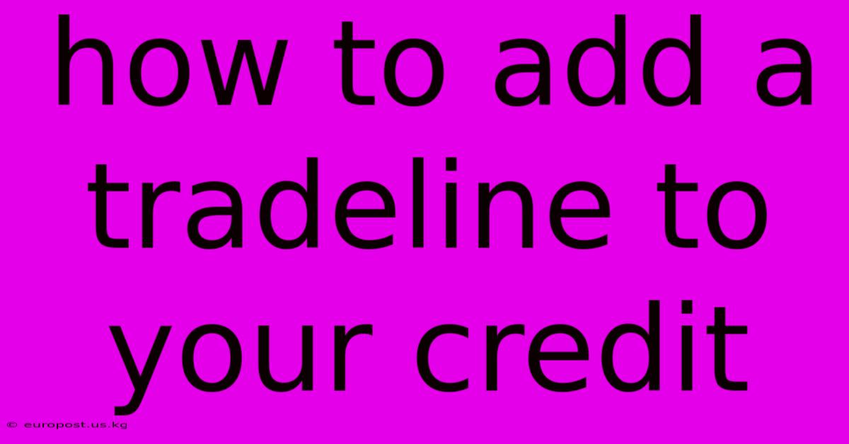 How To Add A Tradeline To Your Credit