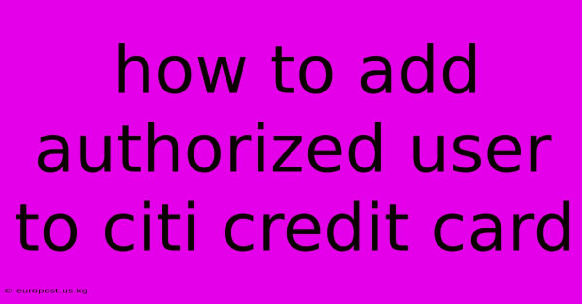 How To Add Authorized User To Citi Credit Card