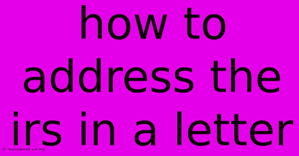 How To Address The Irs In A Letter