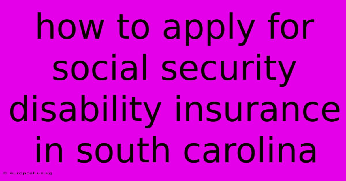 How To Apply For Social Security Disability Insurance In South Carolina