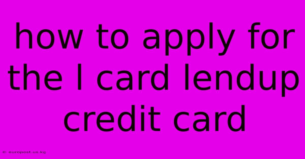 How To Apply For The L Card Lendup Credit Card