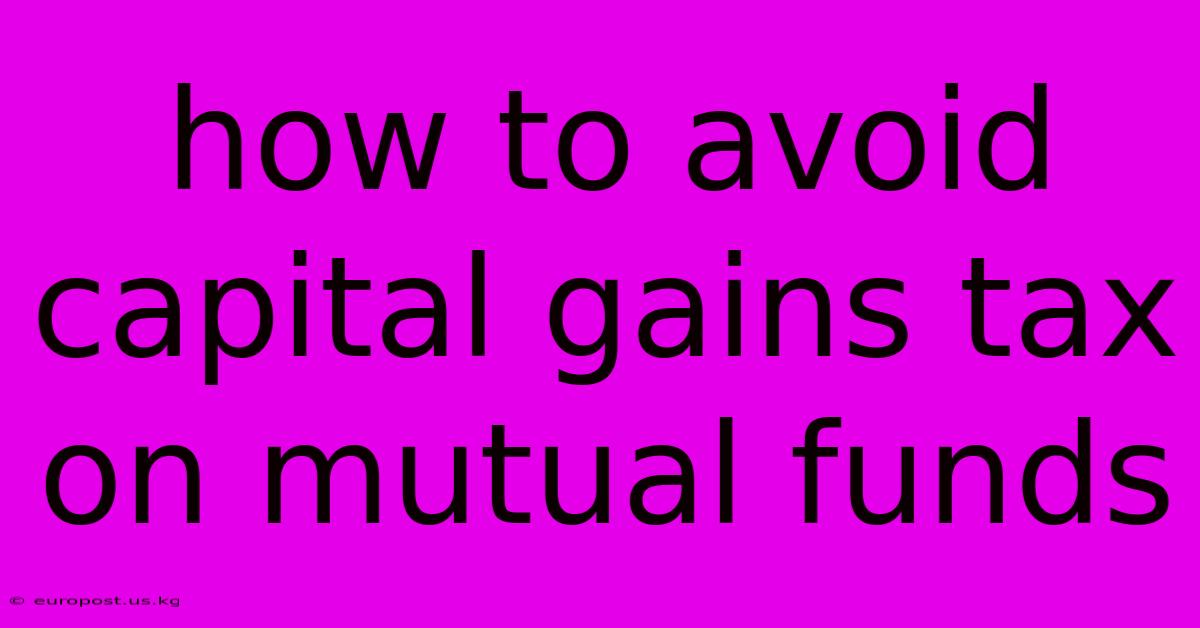 How To Avoid Capital Gains Tax On Mutual Funds