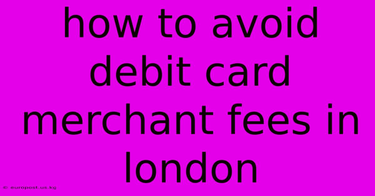 How To Avoid Debit Card Merchant Fees In London