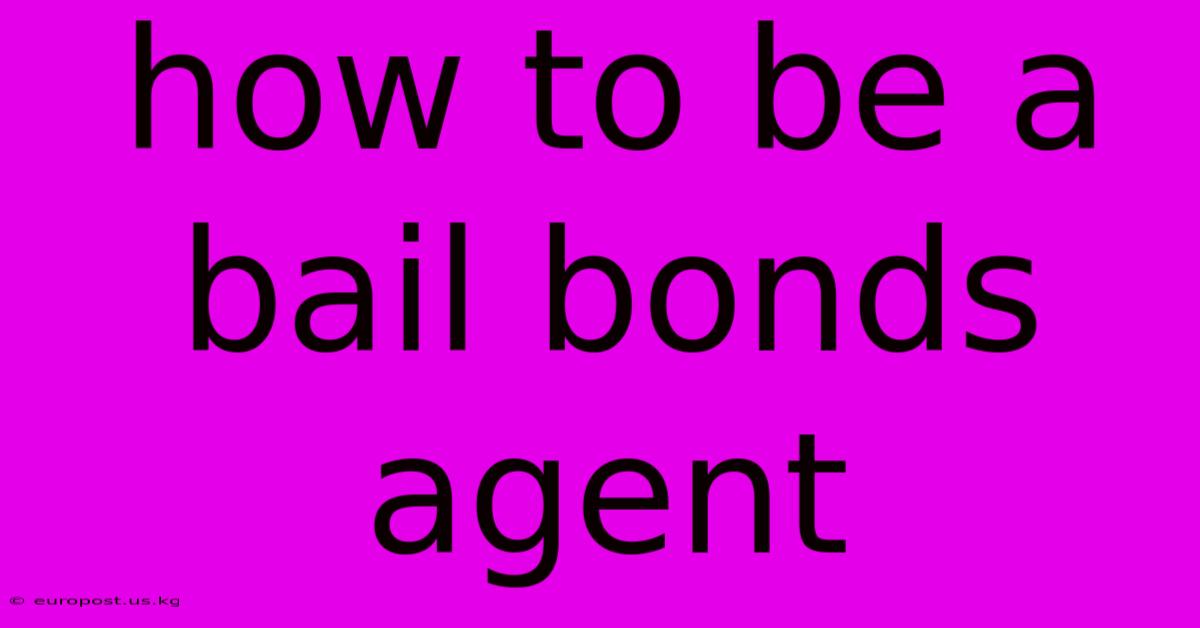 How To Be A Bail Bonds Agent