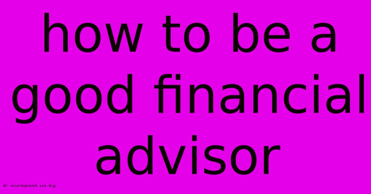 How To Be A Good Financial Advisor