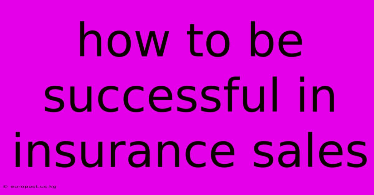 How To Be Successful In Insurance Sales