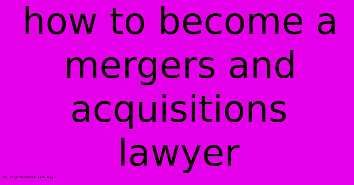 How To Become A Mergers And Acquisitions Lawyer