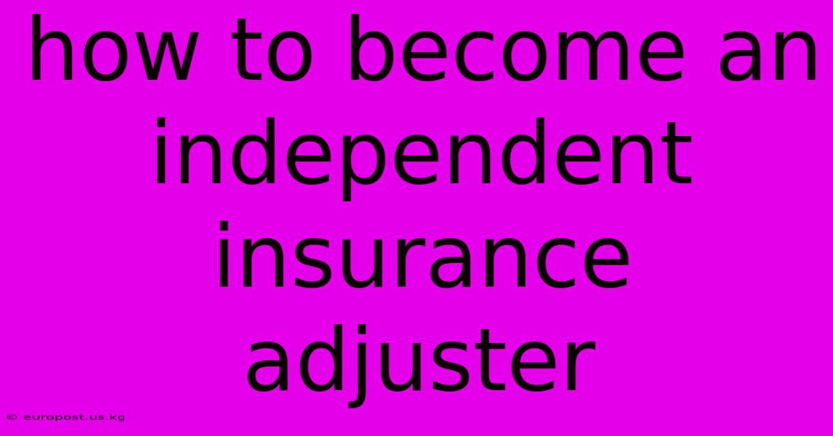 How To Become An Independent Insurance Adjuster