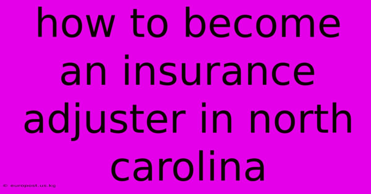 How To Become An Insurance Adjuster In North Carolina