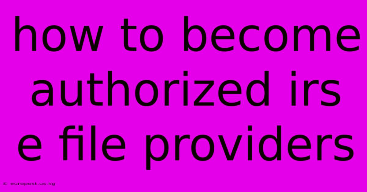 How To Become Authorized Irs E File Providers